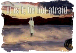 Jesus walking on the water saying, "It is I, be not afraid."